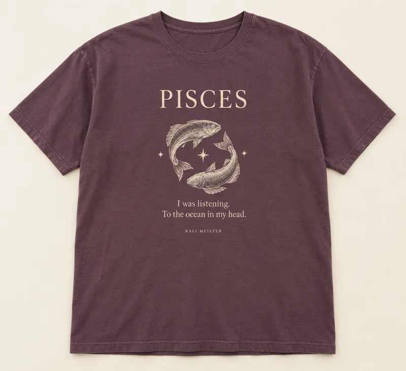 Pisces shirt design concept: I was listening. To the ocean in my head.